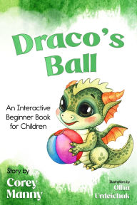 Title: Draco's Ball: An Interactive Beginner Book for Children, Author: Corey Manny