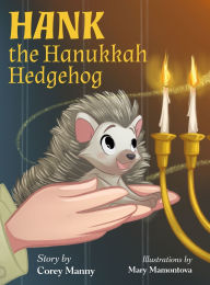Title: Hank the Hanukkah Hedgehog, Author: Corey Manny