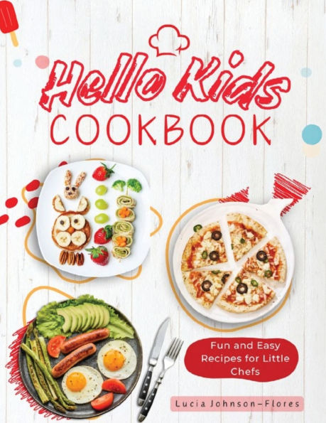 Hello Kids Cookbook: Fun and Easy Recipes for Little Chefs