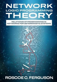 Title: Network Logic Programming Theory, Author: Roscoe C. Ferguson