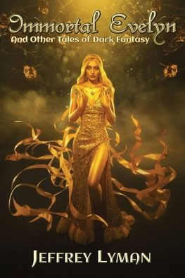 Immortal Evelyn: And Other Tales of Dark Fantasy