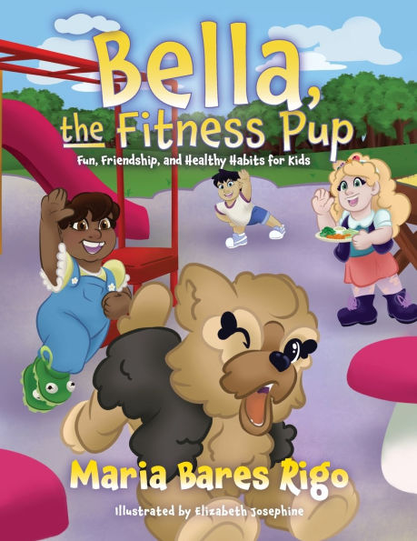 Bella, the Fitness Pup: Fun, Friendship, and Healthy Habits for Kids