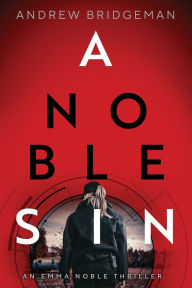 Ebook zip download A Noble Sin: An Emma Noble Thriller 9781965278659 by Andrew Bridgeman (English Edition)