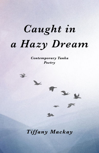 Caught in a Hazy Dream: Contemporary Tanka Poetry
