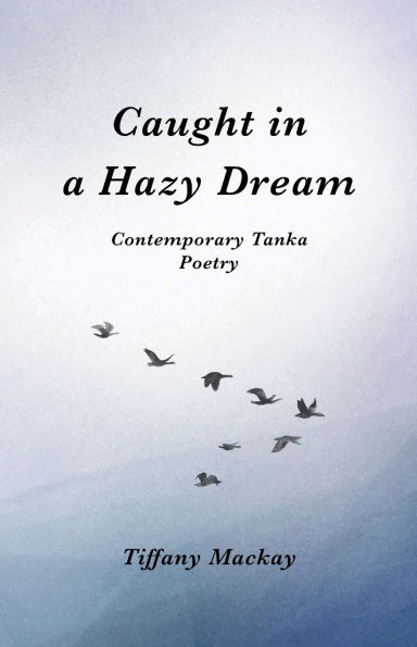 Caught in a Hazy Dream: Contemporary Tanka Poetry