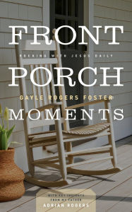 Title: Front Porch Moments: Rocking with Jesus Daily, Author: Gayle Rogers Foster