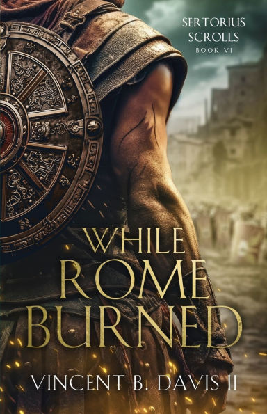 While Rome Burned: A Novel of the Roman Republic