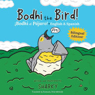 Title: Bodhi the Bird! / ï¿½Bodhi el Pï¿½jaro!: A Rhyming Bilingual English/Spanish Adventure about Self-Discovery & Friendship (SEL and ESL Education), Author: Sharky