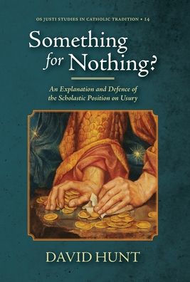 Something for Nothing?: An Explanation and Defence of the Scholastic Position on Usury