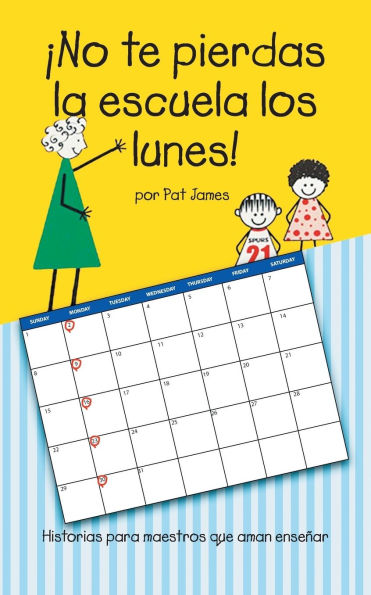 ï¿½No te pierdas la escuela los lunes!: Historias para maestros que aman enseï¿½ar