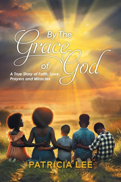 By The Grace of God: A True Story Faith, Love, prayers, and Miracles