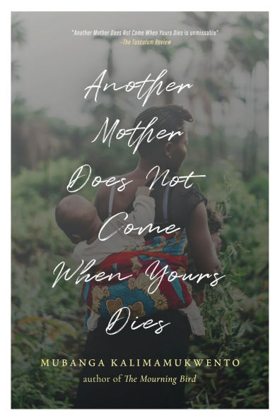 Another Mother Does Not Come When Yours Dies: Poems