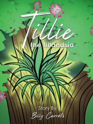 Title: Tillie The Tillandsia, Author: Billy Carrots