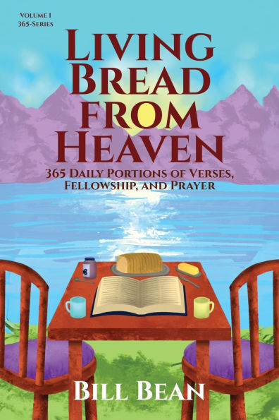Living Bread from Heaven: 365 Daily Portions of Verses, Fellowship, and Prayer