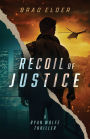 Recoil of Justice: a Ryan Wolfe Thriller
