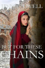 But For These Chains