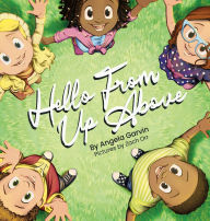 Title: Hello From Up Above, Author: Angela Garvin