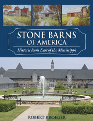 Free downloads ebooks for kobo Stone Barns of America: Historic Icons East of the Mississippi 9781965370124