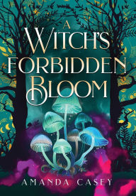 Title: A Witch's Forbidden Bloom, Author: Amanda W Casey