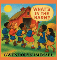 Title: What's in the Barn?, Author: Gwendolyn Ishmael