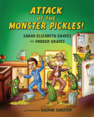 Title: Attack of the Monster Pickles!, Author: Sarah Elizabeth Graves