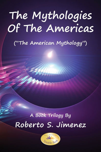 The Mythologies Of Americas: American Mythology A Book Trilogy