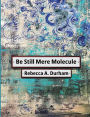 Be Still Mere Molecule