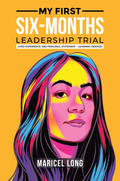 My First Six-Months Leadership Trial: Lived Experience and Personal Statement - Learning Derived
