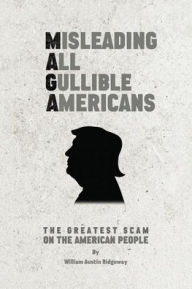 Title: M A G A Misleading All Gullible Americans, Author: William Austin Ridgeway