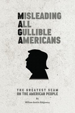M A G Misleading All Gullible Americans