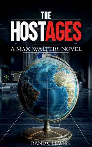Title: The Hostages: A Max Walters Novel, Author: Rand C. Lewis