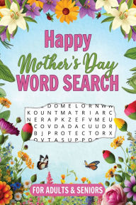 Title: Happy Mothers Day Word Search for Adults and Seniors: 75 Large Print Puzzles Relaxation and Positivity for Best Moms Ever, Author: Pobeda Publishing