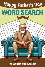 Title: Happy Fathers Day Word Search for Adults and Seniors: 75 Large Print Puzzles Relaxation and Positivity for Best Dads Ever, Author: Pobeda Publishing