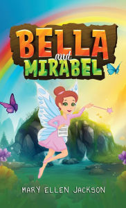 Title: Bella and Mirabel: Messages of Delight between an Earth Spirit and her Human Sister, Author: Mary Ellen Jackson