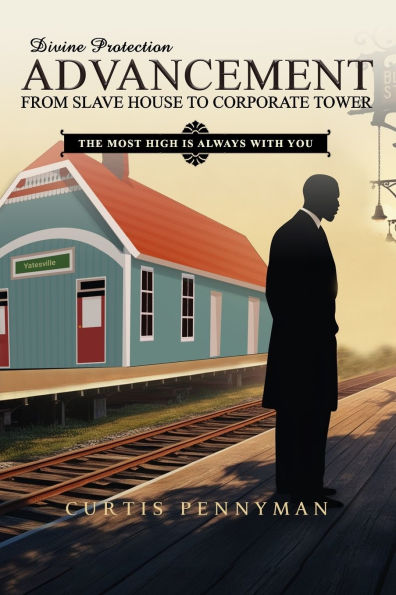 Divine Protection: Advancement from Slave House to Corporate Tower: The Most High is Always with You