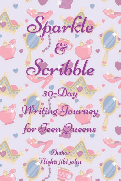 Sparkle & Scribble: 30-Day Writing Journey for Teen Queens