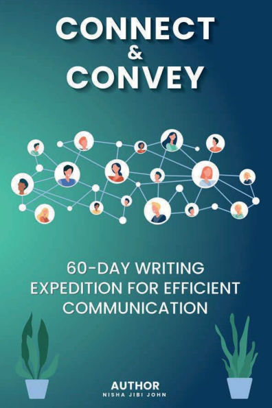 Connect & Convey: 60-Day Writing Expedition for Efficient Communication