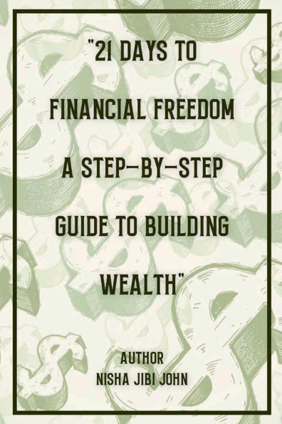 21 Days to Financial Freedom: A Step-by-Step Guide to Building Wealth