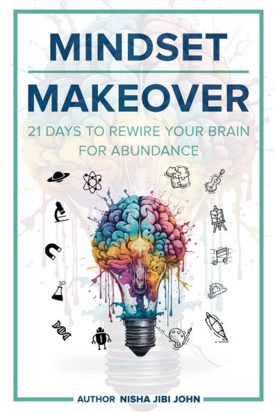 Mindset Makeover: 21 Days to Rewire Your Brain for Abundance