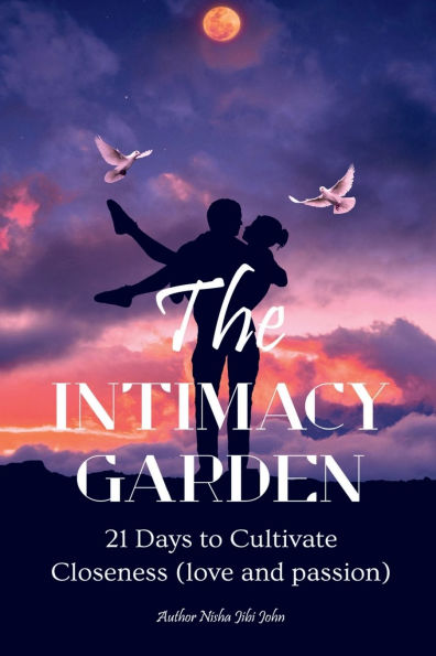 The Intimacy Garden: 21 Days to Cultivate Closeness (love and passion)