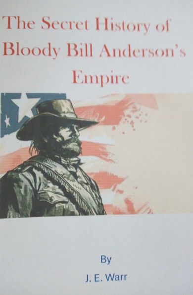 The Secret History of Bloody Bill Anderson's Empire