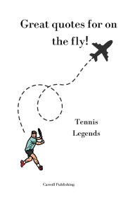 Title: Great quotes for on the Fly!: Tennis Legends, Author: Carroll Publishing