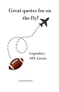 Title: Great quotes for on the Fly!: Legendary NFL Greats, Author: Carroll Publishing