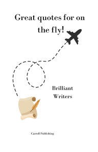 Title: Great quotes for on the Fly!: Brilliant Writers, Author: Carroll Publishing