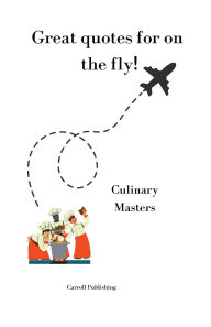 Title: Great quotes for on the Fly!: Culinary Masters, Author: Carroll Publishing