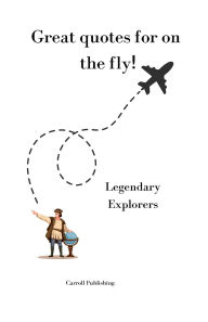 Title: Great quotes for on the Fly!: Legendary Explorers, Author: Carroll Publishing