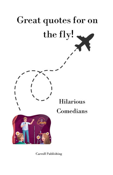 Great quotes for on the Fly!: Hilarious Comedians