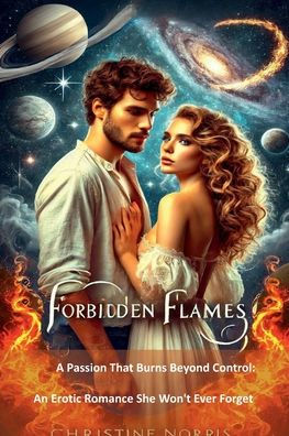 Forbidden Flames: A Passion That Burns Beyond Control: A Romantic Erotic Tale She Won't Forget