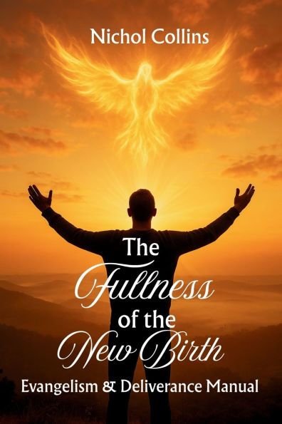 The Fullness of the New Birth: Evangelism & Deliverance Manual