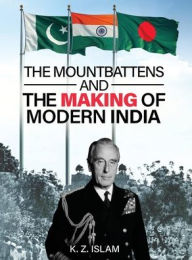 Title: The Mountbattens and the Making of Modern India, Author: K Z Islam